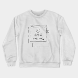 Eu não sei o que dizer Crewneck Sweatshirt